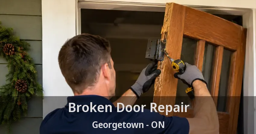Broken Door Repair Georgetown - ON