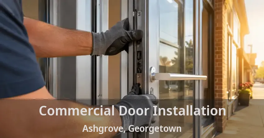 Commercial Door Installation Ashgrove, Georgetown - ON