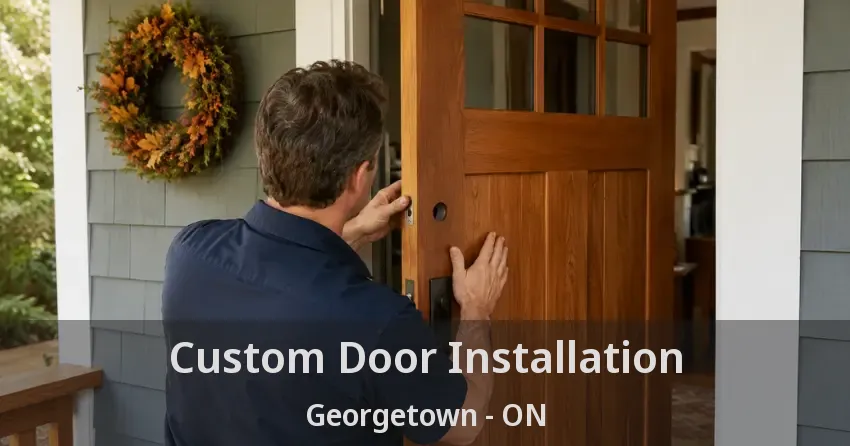 Custom Door Installation Georgetown - ON