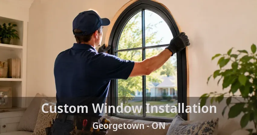Custom Window Installation Georgetown - ON