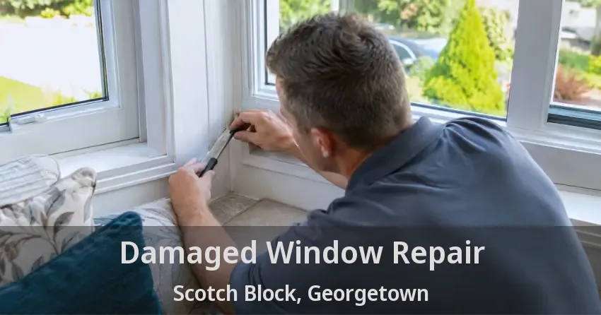 Damaged Window Repair Scotch Block, Georgetown - ON