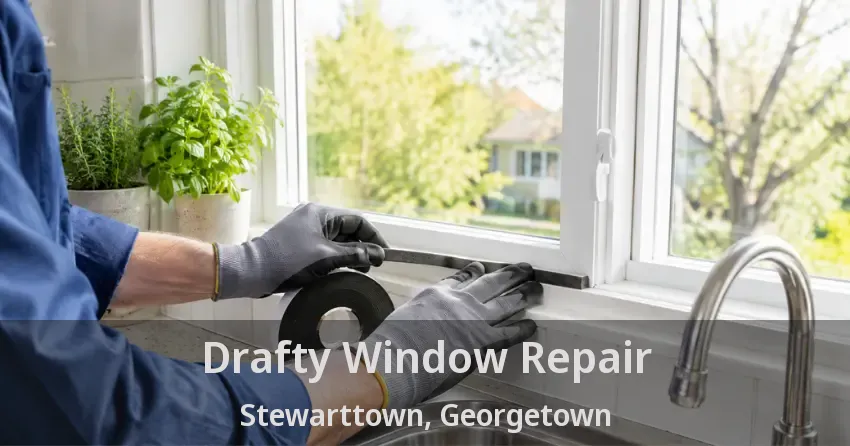 Drafty Window Repair Stewarttown, Georgetown - ON