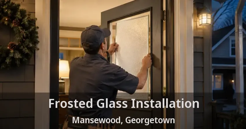 Frosted Glass Installation Mansewood, Georgetown - ON
