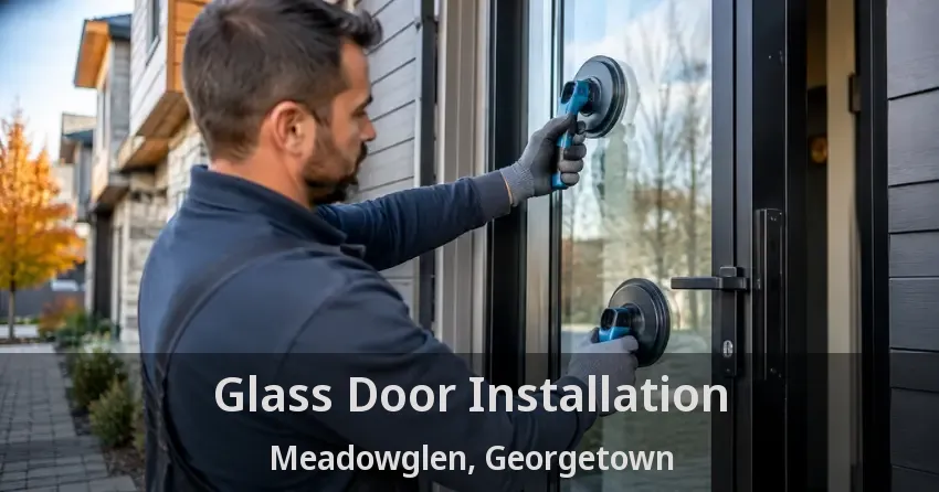 Glass Door Installation Meadowglen, Georgetown - ON