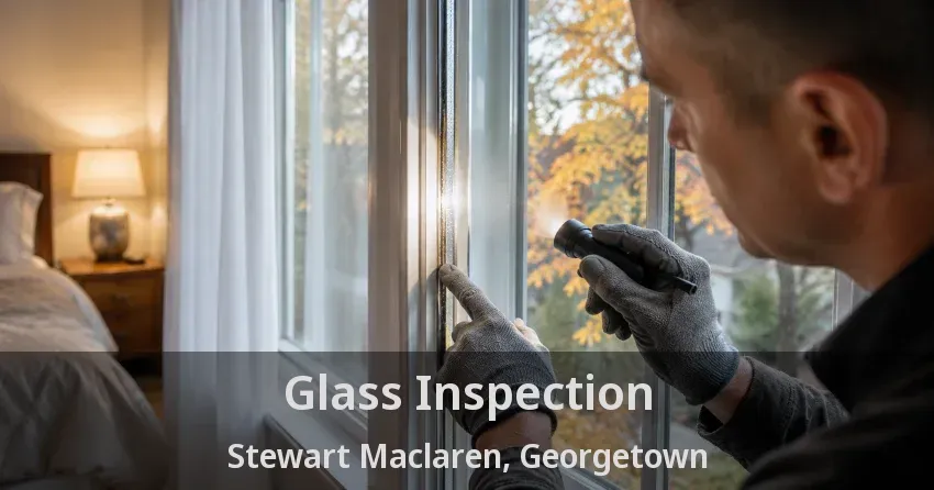 Glass Inspection Stewart Maclaren, Georgetown - ON