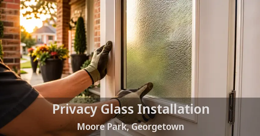 Privacy Glass Installation Moore Park, Georgetown - ON
