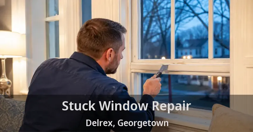 Stuck Window Repair Delrex, Georgetown - ON