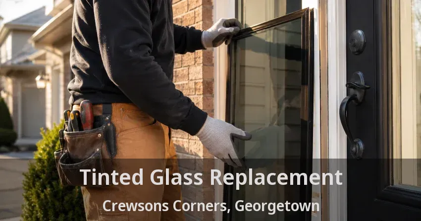 Tinted Glass Replacement Crewsons Corners, Georgetown - ON