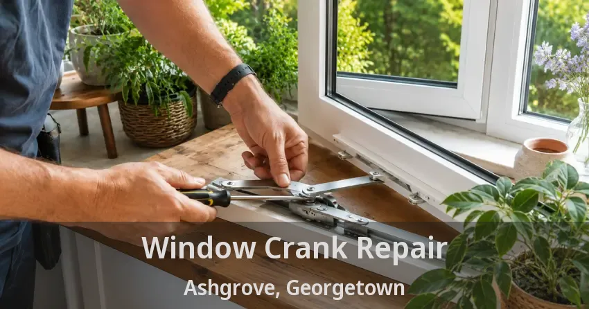 Window Crank Repair Ashgrove, Georgetown - ON