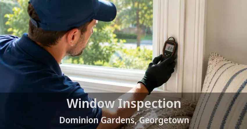 Window Inspection Dominion Gardens, Georgetown - ON